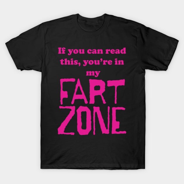 If You Can Read This, Youre in My Fart Zone Dark Pink Letters T-Shirt by pelagio